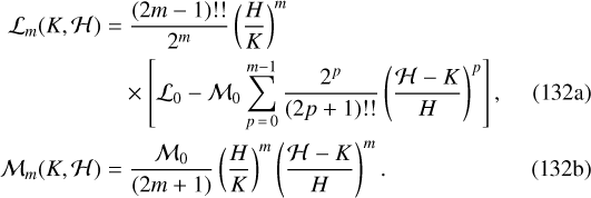 \begin{align} \mathcal{L}_m(K,\mathcal{H})\;{=}&\;\frac{(2m-1)!!}{2^m}\left(\frac{H}{K}\right)^m\nonumber\\ &\times\left[\mathcal{L}_0-\mathcal{M}_0\sum_{p\,{=}\,0}^{m-1}\frac{2^p}{(2p+1)!!}\left(\frac{\mathcal{H}-K}{H}\right)^p\right]\text{,}\\ \mathcal{M}_m(K,\mathcal{H})\;{=}&\;\frac{\mathcal{M}_0}{(2m+1)}\left(\frac{H}{K}\right)^m\left(\frac{\mathcal H-K}{H}\right)^m\text{.}\end{align}