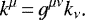 \begin{equation*} k^{\mu}\,{=}\,g^{\mu\nu}k_{\nu}\text{.}\end{equation*}