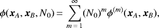 \begin{equation*} \phi(\bm{x}_A,\bm{x}_B,N_0)\,{=}\,\sum_{m\,{=}\,1}^{\infty}(N_0)^m\phi^{(m)}(\bm{x}_A,\bm{x}_B)\text{,}\end{equation*}