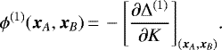 \begin{equation*} \phi^{(1)}(\bm{x}_A,\bm{x}_B)\,{=}\,-\Bigg[\frac{\partial\Delta^{(1)}}{\partial K}\Bigg]_{(\bm{x}_A,\bm{x}_B)}\text{.}\end{equation*}