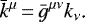 \begin{equation*} \bar k^{\mu}\,{=}\,\bar g^{\mu\nu}k_{\nu}\text{.}\end{equation*}