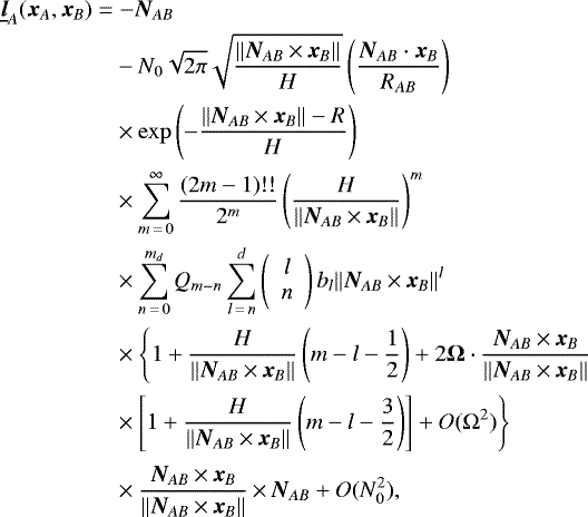 \begin{align*} \underline{\bm{l}}_A(\bm{x}_A,\bm{x}_B)\;{=}&\;{-}\bm{N}_{AB}\nonumber\\ &-N_0\sqrt{2\pi}\sqrt{\frac{\Vert\bm{N}_{AB}\,{\times}\,\bm{x}_B\Vert}{H}}\left(\frac{\bm{N}_{AB}\cdot\bm{x}_B}{R_{AB}}\right)\nonumber\\ &\times\exp\left(-\frac{\Vert\bm{N}_{AB}\,{\times}\,\bm{x}_B\Vert-R}{H}\right)\nonumber\\ &\times\sum_{m\,{=}\,0}^{\infty}\frac{(2m-1)!!}{2^m}\left(\frac{H}{\Vert\bm{N}_{AB}\,{\times}\,\bm{x}_B\Vert}\right)^m\nonumber\\ &\times\sum_{n\,{=}\,0}^{m_d}Q_{m-n}\sum_{l\,{=}\,n}^{d}\left( \begin{array}{c} l\\ n \end{array} \right)b_l\Vert\bm{N}_{AB}\,{\times}\,\bm{x}_B\Vert^{l}\nonumber\\ &\times\Bigg\{1+\frac{H}{\Vert\bm{N}_{AB}\,{\times}\,\bm{x}_B\Vert}\left(m-l-\frac{1}{2}\right)+2\bm{\Omega}\cdot\frac{\bm{N}_{AB}\,{\times}\,\bm{x}_B}{\Vert\bm{N}_{AB}\,{\times}\,\bm{x}_B\Vert}\nonumber\\ &\times\left[1+\frac{H}{\Vert\bm{N}_{AB}\,{\times}\,\bm{x}_B\Vert}\left(m-l-\frac{3}{2}\right)\right]+O(\Omega^2)\Bigg\}\nonumber\\ &\times\Bigg.\frac{\bm{N}_{AB}\,{\times}\,\bm{x}_B}{\Vert\bm{N}_{AB}\,{\times}\,\bm{x}_B\Vert}\,{\times}\,\bm{N}_{AB}+O(N_0^2)\text{,} \end{align*}