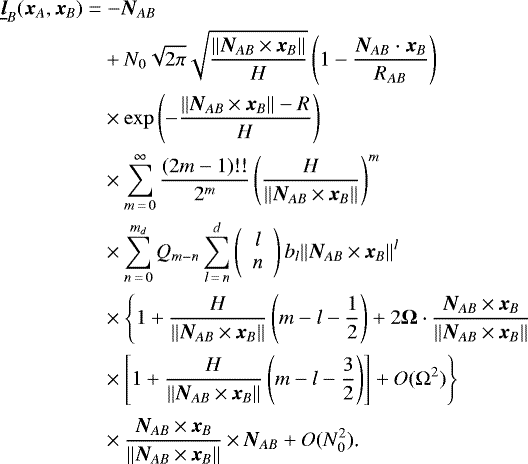 \begin{align*} \underline{\bm{l}}_B(\bm{x}_A,\bm{x}_B)\;{=}&\;{-}\bm{N}_{AB}\nonumber\\ &+N_0\sqrt{2\pi}\sqrt{\frac{\Vert\bm{N}_{AB}\,{\times}\,\bm{x}_B\Vert}{H}}\left(1-\frac{\bm{N}_{AB}\cdot\bm{x}_B}{R_{AB}}\right)\nonumber\\ &\times\exp\left(-\frac{\Vert\bm{N}_{AB}\,{\times}\,\bm{x}_B\Vert-R}{H}\right)\nonumber\\ &\times\sum_{m\,{=}\,0}^{\infty}\frac{(2m-1)!!}{2^m}\left(\frac{H}{\Vert\bm{N}_{AB}\,{\times}\,\bm{x}_B\Vert}\right)^m\nonumber\\ &\times\sum_{n\,{=}\,0}^{m_d}Q_{m-n}\sum_{l\,{=}\,n}^{d}\left( \begin{array}{c} l\\ n \end{array} \right)b_l\Vert\bm{N}_{AB}\,{\times}\,\bm{x}_B\Vert^{l}\nonumber\\ &\times\Bigg\{1+\frac{H}{\Vert\bm{N}_{AB}\,{\times}\,\bm{x}_B\Vert}\left(m-l-\frac{1}{2}\right)+2\bm{\Omega}\cdot\frac{\bm{N}_{AB}\,{\times}\,\bm{x}_B}{\Vert\bm{N}_{AB}\,{\times}\,\bm{x}_B\Vert}\nonumber\\ &\times\left[1+\frac{H}{\Vert\bm{N}_{AB}\,{\times}\,\bm{x}_B\Vert}\left(m-l-\frac{3}{2}\right)\right]+O(\Omega^2)\Bigg\}\nonumber\\ &\times\Bigg.\frac{\bm{N}_{AB}\,{\times}\,\bm{x}_B}{\Vert\bm{N}_{AB}\,{\times}\,\bm{x}_B\Vert}\,{\times}\,\bm{N}_{AB}+O(N_0^2)\text{.} \end{align*}