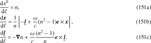 \begin{align*} &\frac{\textrm{d} x^0}{\textrm{d}\ell}\,{=}\,n\text{,}\\ &\frac{\textrm{d}\bm{x}}{\textrm{d}\ell}\,{=}\,\frac{1}{n}\left[-\underline{\bm{l}}+\frac{\omega}{c}(n^2-1)\bm{e}\,{\times}\,\bm{x}\right]\text{,}\\ &\frac{\textrm{d}\underline{\bm{l}}}{\textrm{d}\ell}\,{=}\,{-}\bm{\nabla} n+\frac{\omega}{c}\frac{(n^2-1)}{n}\bm{e}\,{\times}\,\underline{\bm{l}}\text{.} \end{align*}