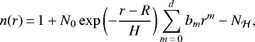 \begin{equation*} n(r)\,{=}\,1+N_0\exp\left(-\frac{r-R}{H}\right)\sum_{m\,{=}\,0}^db_mr^m-N_{\mathcal H}\text{,}\end{equation*}