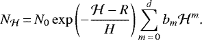 \begin{equation*} N_{\mathcal H}\,{=}\,N_0\exp\left(-\frac{\mathcal H-R}{H}\right)\sum_{m\,{=}\,0}^db_m\mathcal H^m\text{.} \end{equation*}