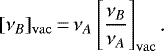 \begin{equation*} [\nu_B]_{\mathrm{vac}}\,{=}\,\nu_A\left[\frac{\nu_B}{\nu_A}\right]_{\mathrm{vac}}\text{.} \end{equation*}