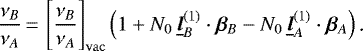 \begin{equation*} \frac{\nu_B}{\nu_A}\,{=}\,\left[\frac{\nu_B}{\nu_A}\right]_{\mathrm{vac}}\left(1+N_0\,\underline{\bm{l}}^{(1)}_B\cdot\bm{\beta}_B-N_0\,\underline{\bm{l}}^{(1)}_A\cdot\bm{\beta}_A\right)\text{.} \end{equation*}