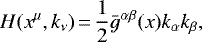 \begin{equation*} H(x^{\mu},k_{\nu})\,{=}\,\frac{1}{2} \bar g^{\alpha\beta}(x)k_{\alpha} k_{\beta}\text{,}\end{equation*}