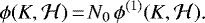 \begin{equation*} \phi(K,\mathcal H)\,{=}\,N_0\,\phi^{(1)}(K,\mathcal H)\text{.} \end{equation*}