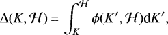 \begin{equation*} \Delta(K,\mathcal{H})\,{=}\,\int_{K}^{\mathcal{H}}\phi(K',\mathcal H)\textrm{d} K'\text{,}\end{equation*}
