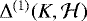 $\Delta^{(1)}(K,\mathcal{H})$