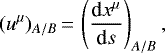 \begin{equation*} (u^{\mu})_{A/B}\,{=}\,\left(\frac{\textrm{d} x^{\mu}}{\textrm{d} s}\right)_{A/B}\text{,}\end{equation*}