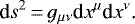 \begin{equation*} \textrm{d} s^2\,{=}\,g_{\mu\nu}\textrm{d} x^{\mu}{\textrm{d}} x^{\nu}\text{.}\end{equation*}
