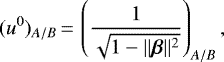 \begin{equation*} (u^0)_{A/B}\,{=}\,\left(\frac{1}{\sqrt{1-\Vert\bm\beta\Vert^2}}\right)_{A/B}\text{,}\end{equation*}