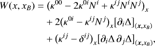 \begin{align*} W(x,x_B)\;{=}&\;\big(\kappa^{00}-2\kappa^{0i}N^i+\kappa^{ij}N^iN^j\big)_x\nonumber\\ &+2\big(\kappa^{0i}-\kappa^{ij}N^j\big)_x\big[\partial_i\Delta\big]_{(\bm{x},x_B)}\nonumber\\ &+\big(\kappa^{ij}-\delta^{ij}\big)_x\big[\partial_i\Delta\,\partial_j\Delta\big]_{(\bm{x},x_B)}\text{,} \end{align*}