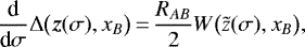 \begin{equation*} \frac{\textrm{d}}{\textrm{d}\sigma}\Delta\big(\bm{z}(\sigma),x_B\big)\,{=}\,\frac{R_{AB}}{2}W\big(\tilde z(\sigma),x_B\big)\text{,}\end{equation*}