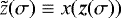 $\tilde z(\sigma)\equiv x(\bm{z}(\sigma))$
