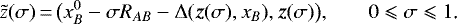 \begin{equation*} \tilde z(\sigma)\,{=}\,\big(x_B^0-\sigma R_{AB}-\Delta(\bm{z}(\sigma),x_B),\bm{z}(\sigma)\big)\text{,} \qquad 0\leqslant\sigma\leqslant 1\text{.} \end{equation*}