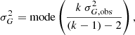 $$ \begin{aligned} \sigma _{G}^2 = \mathrm{mode} \left(\frac{k\ \sigma _{G, \mathrm{obs}}^2}{(k-1)-2} \right), \end{aligned} $$
