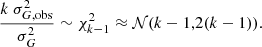 $$ \begin{aligned} \frac{k\ \sigma _{G, \mathrm{obs}}^2}{\sigma _{G}^2} \sim \chi ^2_{k-1} \approx \mathcal{N} (k-1,2(k-1)). \end{aligned} $$