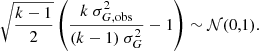 $$ \begin{aligned} \sqrt{\frac{k-1}{2}} \left( \frac{k\ \sigma _{G, \mathrm{obs}}^2}{(k-1)\ \sigma _{G}^2} - 1 \right) \sim \mathcal{N} (0,1). \end{aligned} $$