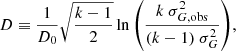 $$ \begin{aligned} D \equiv \frac{1}{D_0} \sqrt{\frac{k-1}{2}} \ln {\left( \frac{k\ \sigma _{ G, \mathrm{obs}}^2}{(k-1)\ \sigma _{G}^2} \right)}, \end{aligned} $$