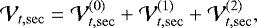\begin{equation*} \mathcal{V}_{t,\mathrm{sec}} =\mathcal{V}_{t,\mathrm{sec}}^{(0)}+\mathcal{V}_{t,\mathrm{sec}}^{(1)}+\mathcal{V}_{t,\mathrm{sec}}^{(2)}\mathrm{,} \end{equation*}