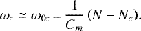 \begin{equation*} \omega _{z}\simeq \omega _{0z}\,{=}\,\frac{1}{C_{m}}\left(N-N_{c}\right)\! \mathrm{.}\end{equation*}