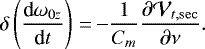 \begin{equation*} \delta \left(\frac{\textrm{d}\omega _{0z}}{\textrm{d}t}\right) \,{=}\,{-}\frac{1}{C_{m}}\frac{\partial \mathcal{V}_{t,\mathrm{sec}}}{\partial \nu }\mathrm{.}\end{equation*}