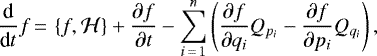\begin{equation*} \frac{\textrm{d}}{\textrm{d}t}f\,{=}\,\left\{ f,\mathcal{H}\right\} +\frac{\partial f}{\partial t}-\sum_{i\,{=}\,1}^{n}\left(\frac{\partial f}{\partial q_{i}}Q_{p_{i}}-\frac{\partial f}{\partial p_{i}}Q_{q_{i}}\right) \mathrm{,} \end{equation*}