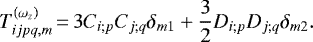 \begin{equation*} T_{ijpq,m}^{\left(\omega _{z}\right) }\,{=}\,3C_{i;p}C_{j;q}\delta _{m1}+\frac{3}{2}D_{i;p}D_{j;q}\delta _{m2}\mathrm{.}\end{equation*}