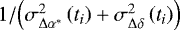 ${1}/{\left(\sigma^2_{\Delta\alpha^*}\left(t_i\right)+\sigma^2_{\Delta\delta}\left(t_i\right)\right)}$