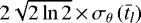 $2\sqrt{2\ln2}\,{\times}\,\sigma_{\theta}\left(\bar{t}_{l}\right)\!$