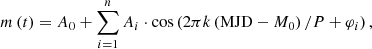 $$ \begin{aligned} m\left( t \right) = A_{0} + \sum _{i=1}^{n} A_{i} \cdot \mathrm{cos} \left(2 \pi k \left(\mathrm{MJD}-M_{0}\right)/P + \varphi _{i} \right), \end{aligned} $$