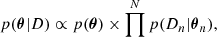 $$ \begin{aligned} p(\boldsymbol{\theta } | D) \propto p(\boldsymbol{\theta }) \times \prod ^{N} p(D_{n} | \boldsymbol{\theta }_{n}), \end{aligned} $$