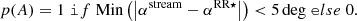 $$ \begin{aligned} p(A) = 1\;\mathtt if \;\mathrm{Min}\left(\left| \alpha ^\mathrm{stream} - \alpha ^\mathrm{RR \star } \right| \right) < 5\,\mathrm{deg}\;\mathtt else \; 0 . \end{aligned} $$
