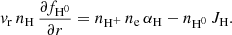$$ \begin{aligned} { v}_{\rm r}\,n_{\rm H}\,\frac{\partial f_{\rm H^0}}{\partial r}= n_{\rm H^+}\,n_{\rm e}\,\alpha _{\rm H} - n_{\rm H^0}\,J_{\rm H}. \end{aligned} $$