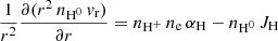 $$ \begin{aligned} \frac{1}{r^2} \frac{\partial ( r^2 \,n_{\rm H^0}\,{ v}_{\rm r}) }{\partial r} = n_{\rm H^+}\,n_{\rm e}\,\alpha _{\rm H} - n_{\rm H^0}\,J_{\rm H} \end{aligned} $$