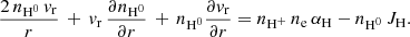 $$ \begin{aligned} \frac{2\,n_{\rm H^0}\,{ v}_{\rm r}}{r}\,+\,{ v}_{\rm r}\,\frac{\partial n_{\rm H^0}}{\partial r}\,+\,n_{\rm H^0}\frac{\partial { v}_{\rm r}}{\partial r} = n_{\rm H^+}\,n_{\rm e}\,\alpha _{\rm H} - n_{\rm H^0}\,J_{\rm H}. \end{aligned} $$