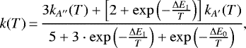 \begin{equation*}k(T)\,{=}\,\frac{3 k_{A''}(T) + \left[ 2 + \exp\left(-\frac{\Delta E_1}{T}\right) \right] k_{A'}(T)}{5 + 3\cdot \exp\left({-}\frac{\Delta E_1}{T}\right) + \exp\left({-}\frac{\Delta E_0}{T}\right)}, \end{equation*}