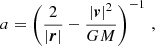 $$ \begin{aligned} a = \left( \frac{2}{|\boldsymbol{r}|} - \frac{|\boldsymbol{v}|^2}{GM} \right)^{-1} \,, \end{aligned} $$