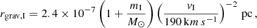 $$ \begin{aligned} r_{\mathrm{grav} ,\mathrm{I} } = 2.4 \times 10^{-7} \left( 1 + \frac{m_\mathrm{I} }{M_\odot } \right) \left(\frac{{ v}_\mathrm{I} }{190\,\mathrm km\,s ^{-1}} \right)^{-2} \,\mathrm{pc} \,, \end{aligned} $$