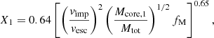$$ \begin{aligned} X_1 = 0.64 \left[\left(\frac{{ v}_{\rm imp}}{{ v}_{\rm esc}}\right)^{2} \left(\frac{M_{\rm core,1}}{M_{\rm tot}}\right)^{1/2} f_{\rm M}\right]^{0.65}, \end{aligned} $$
