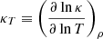 $ {\kappa_{T}} \equiv \left({{\partial \ln\kappa}\over{\partial \ln T}}\right)_{\rho} $