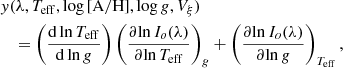 $$ \begin{aligned}&{ y}(\lambda , T_{\rm eff}, \log \mathrm{[A/H]}, \log g, V_{\xi }) \nonumber \\&\quad =\left(\frac{\mathrm{d}\ln T_{\rm eff }}{{\mathrm{d}\ln g}}\right) \left(\frac{\partial {\ln I_o(\lambda )}}{{\partial {\ln T_{\rm eff }}}}\right)_{g} + \left(\frac{\partial {\ln I_o(\lambda )}}{\partial {\ln g}}\right)_{T_{\rm eff}}, \end{aligned} $$