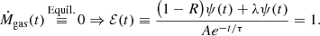 $$ \begin{aligned} \dot{M}_{\rm gas}(t) \mathop {\equiv }\limits ^{\mathrm{Equil.} } 0 \Rightarrow \mathcal{E} (t) \equiv \frac{\big (1 - R \big ) \psi (t)+\lambda \psi (t)}{ A e^{-t/{\tau }}}=1. \end{aligned} $$