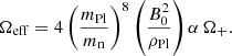 $$ \begin{aligned}&\Omega _{\rm eff} = 4\left(\frac{m_{\rm Pl}}{m_{\rm n}}\right)^8\left(\frac{B_0^2}{\rho _{\rm Pl}}\right)\alpha \,\Omega _+. \end{aligned} $$