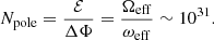 $$ \begin{aligned} N_{\rm pole}=\frac{{\mathcal{E} }}{\Delta \Phi } = \frac{\Omega _{\rm eff}}{\omega _{\rm eff}}\sim 10^{31}. \end{aligned} $$