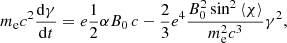 $$ \begin{aligned} m_{\rm e} c^{2}\frac{\mathrm{d}\gamma }{\mathrm{d}t}=e\frac{1}{2}\alpha B_{0}\,c-\frac{2}{3}e^4\frac{B_0^2\sin ^2\left\langle \chi \right\rangle }{m_{\rm e}^2 c^3}\gamma ^2, \end{aligned} $$